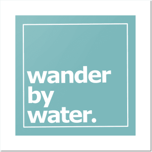 Wander by water white Posters and Art